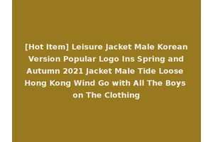 [Hot Item] Leisure Jacket Male Korean Version Popular Logo Ins Spring and Autumn 2021 Jacket Male Tide Loose Hong Kong Wind Go with All The Boys on The Clothing