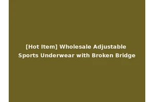 [Hot Item] Wholesale Adjustable Sports Underwear with Broken Bridge