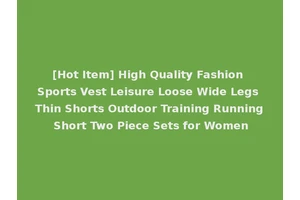[Hot Item] High Quality Fashion Sports Vest Leisure Loose Wide Legs Thin Shorts Outdoor Training Running Short Two Piece Sets for Women