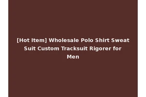 [Hot Item] Wholesale Polo Shirt Sweat Suit Custom Tracksuit Rigorer for Men