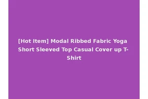 [Hot Item] Modal Ribbed Fabric Yoga Short Sleeved Top Casual Cover up T-Shirt