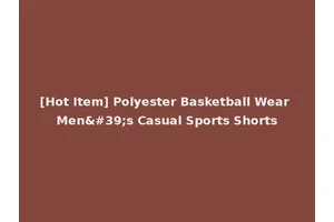 [Hot Item] Polyester Basketball Wear Men's Casual Sports Shorts