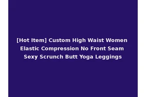 [Hot Item] Custom High Waist Women Elastic Compression No Front Seam Sexy Scrunch Butt Yoga Leggings