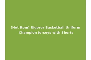 [Hot Item] Rigorer Basketball Uniform Champion Jerseys with Shorts