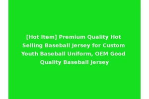 [Hot Item] Premium Quality Hot Selling Baseball Jersey for Custom Youth Baseball Uniform, OEM Good Quality Baseball Jersey