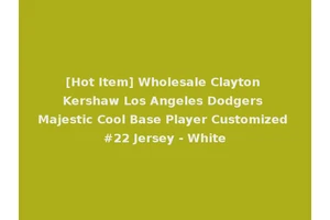 [Hot Item] Wholesale Clayton Kershaw Los Angeles Dodgers Majestic Cool Base Player Customized #22 Jersey - White