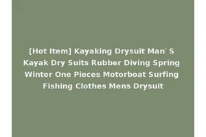 [Hot Item] Kayaking Drysuit Man′ S Kayak Dry Suits Rubber Diving Spring Winter One Pieces Motorboat Surfing Fishing Clothes Mens Drysuit
