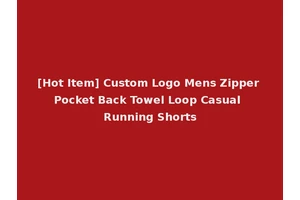 [Hot Item] Custom Logo Mens Zipper Pocket Back Towel Loop Casual Running Shorts