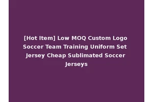 [Hot Item] Low MOQ Custom Logo Soccer Team Training Uniform Set Jersey Cheap Sublimated Soccer Jerseys