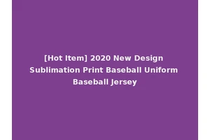 [Hot Item] 2020 New Design Sublimation Print Baseball Uniform Baseball Jersey