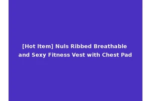 [Hot Item] Nuls Ribbed Breathable and Sexy Fitness Vest with Chest Pad