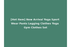 [Hot Item] New Arrival Yoga Sport Wear Pants Legging Clothes Yoga Gym Clothes Set