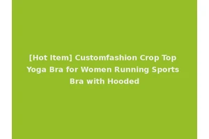 [Hot Item] Customfashion Crop Top Yoga Bra for Women Running Sports Bra with Hooded