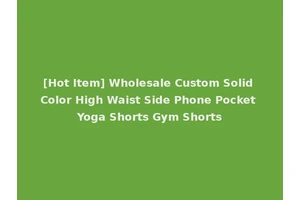 [Hot Item] Wholesale Custom Solid Color High Waist Side Phone Pocket Yoga Shorts Gym Shorts