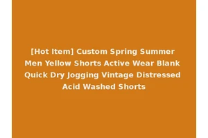 [Hot Item] Custom Spring Summer Men Yellow Shorts Active Wear Blank Quick Dry Jogging Vintage Distressed Acid Washed Shorts
