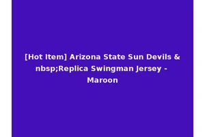 [Hot Item] Arizona State Sun Devils &nbsp;Replica Swingman Jersey - Maroon