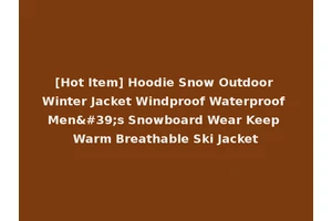 [Hot Item] Hoodie Snow Outdoor Winter Jacket Windproof Waterproof Men's Snowboard Wear Keep Warm Breathable Ski Jacket