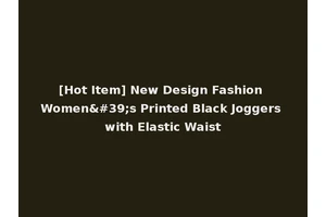 [Hot Item] New Design Fashion Women's Printed Black Joggers with Elastic Waist