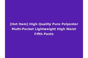 [Hot Item] High Quality Pure Polyester Multi-Pocket Lightweight High Waist Fifth Pants