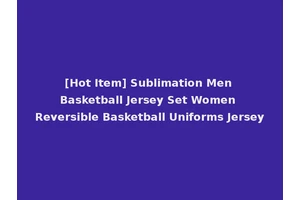 [Hot Item] Sublimation Men Basketball Jersey Set Women Reversible Basketball Uniforms Jersey