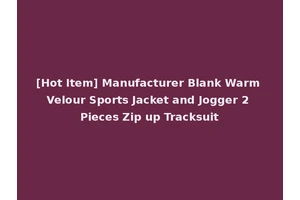 [Hot Item] Manufacturer Blank Warm Velour Sports Jacket and Jogger 2 Pieces Zip up Tracksuit