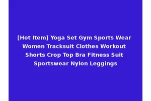 [Hot Item] Yoga Set Gym Sports Wear Women Tracksuit Clothes Workout Shorts Crop Top Bra Fitness Suit Sportswear Nylon Leggings