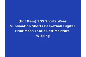 [Hot Item] SGS Sports Wear Sublimation Shorts Basketball Digital Print Mesh Fabric Soft Moisture Wicking