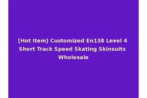 [Hot Item] Customized En138 Level 4 Short Track Speed Skating Skinsuits Wholesale