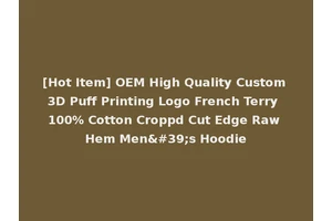 [Hot Item] OEM High Quality Custom 3D Puff Printing Logo French Terry 100% Cotton Croppd Cut Edge Raw Hem Men's Hoodie