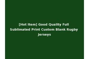[Hot Item] Good Quality Full Sublimated Print Custom Blank Rugby Jerseys