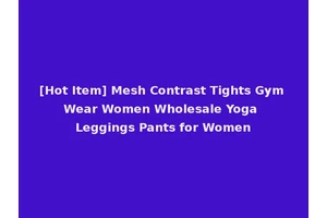 [Hot Item] Mesh Contrast Tights Gym Wear Women Wholesale Yoga Leggings Pants for Women