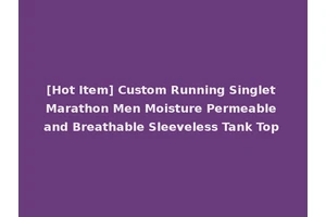 [Hot Item] Custom Running Singlet Marathon Men Moisture Permeable and Breathable Sleeveless Tank Top