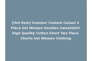 [Hot Item] Summer Custom Casual 2 Piece Set Women Hoodies Sweatshirt High Quality Cotton Short Two Piece Shorts Set Women Clothing