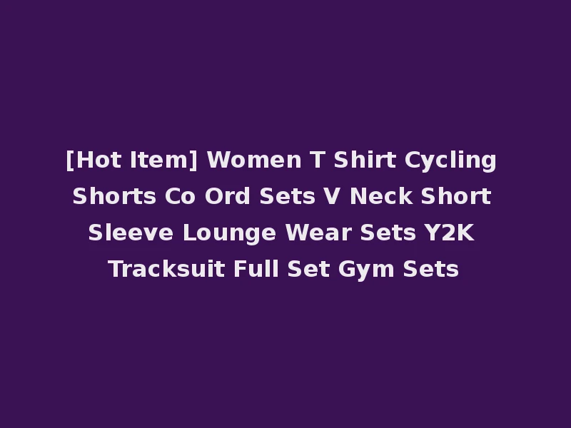 [Hot Item] Women T Shirt Cycling Shorts Co Ord Sets V Neck Short Sleeve Lounge Wear Sets Y2K Tracksuit Full Set Gym Sets