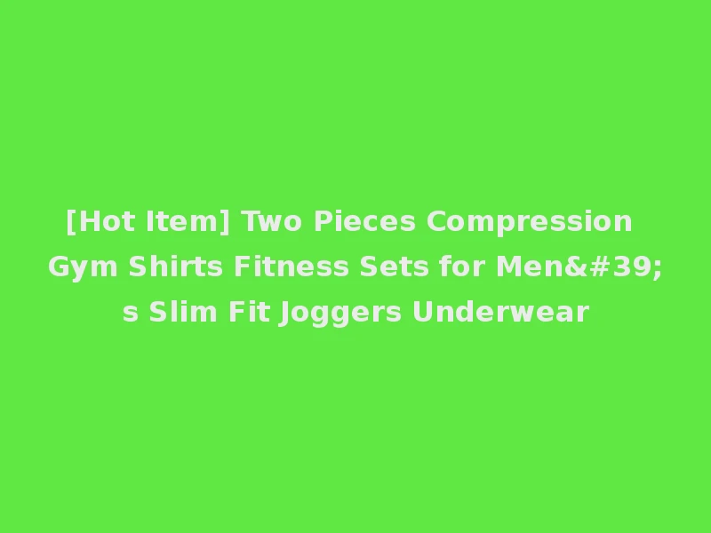 [Hot Item] Two Pieces Compression Gym Shirts Fitness Sets for Men's Slim Fit Joggers Underwear