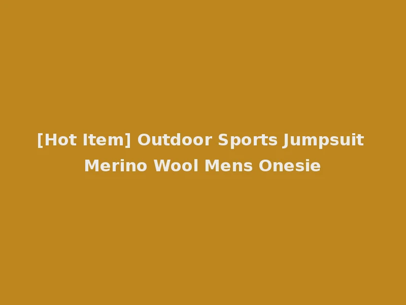 [Hot Item] Outdoor Sports Jumpsuit Merino Wool Mens Onesie