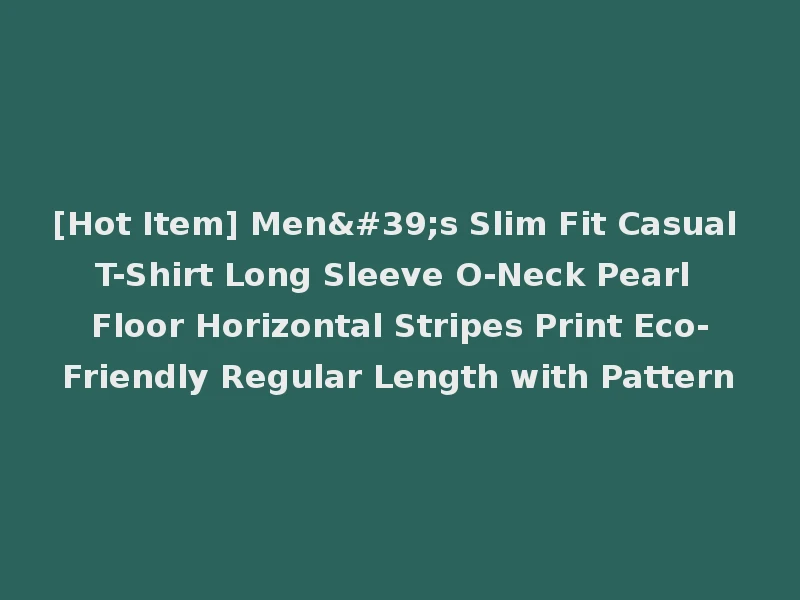 [Hot Item] Men's Slim Fit Casual T-Shirt Long Sleeve O-Neck Pearl Floor Horizontal Stripes Print Eco-Friendly Regular Length with Pattern
