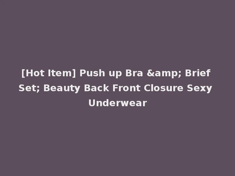 [Hot Item] Push up Bra & Brief Set; Beauty Back Front Closure Sexy Underwear