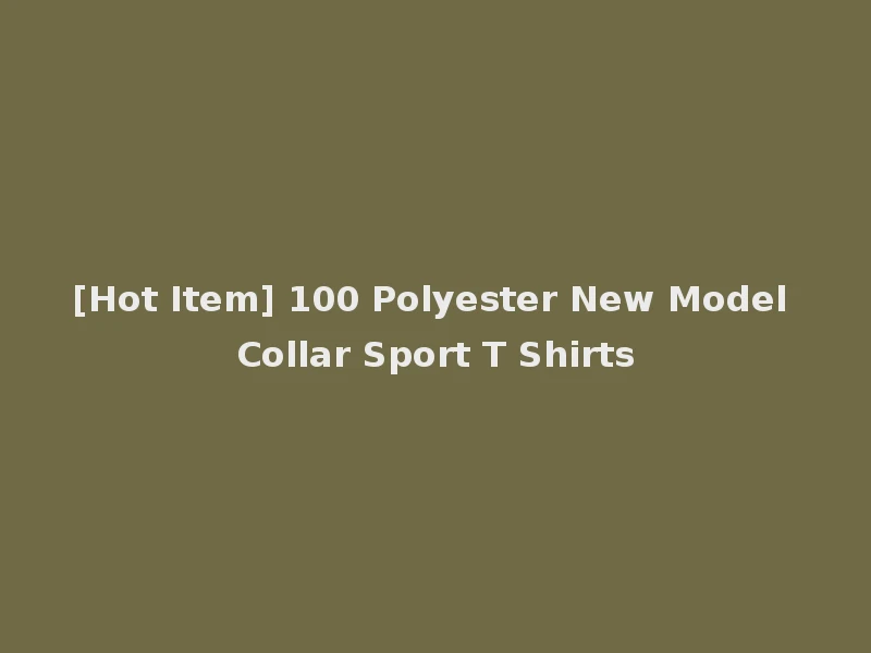 [Hot Item] 100 Polyester New Model Collar Sport T Shirts