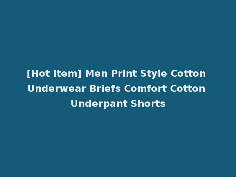 [Hot Item] Men Print Style Cotton Underwear Briefs Comfort Cotton Underpant Shorts