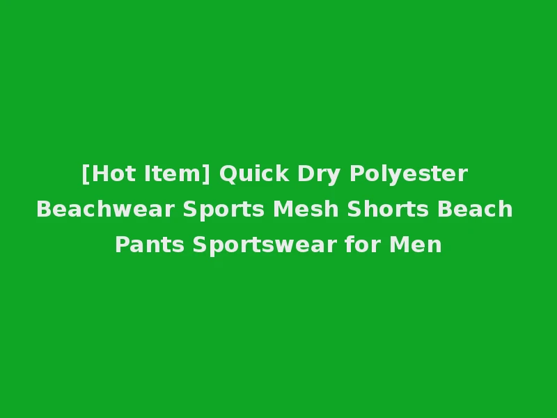 [Hot Item] Quick Dry Polyester Beachwear Sports Mesh Shorts Beach Pants Sportswear for Men