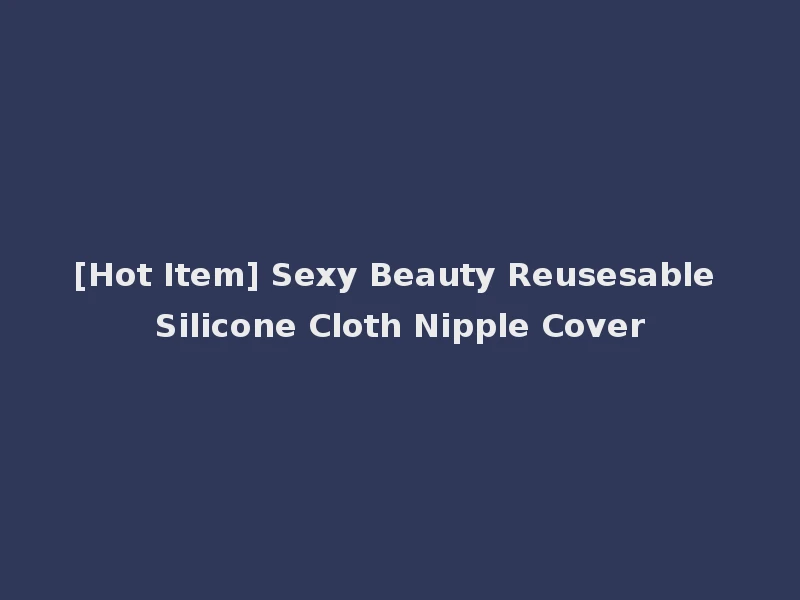 [Hot Item] Sexy Beauty Reusesable Silicone Cloth Nipple Cover