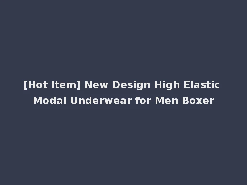 [Hot Item] New Design High Elastic Modal Underwear for Men Boxer