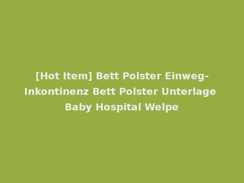 [Hot Item] Bett Polster Einweg-Inkontinenz Bett Polster Unterlage Baby Hospital Welpe