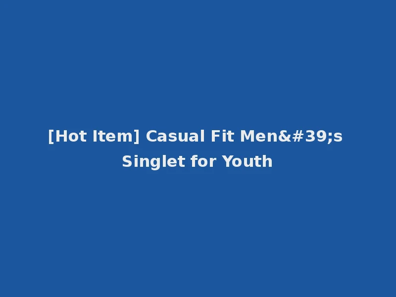 [Hot Item] Casual Fit Men's Singlet for Youth