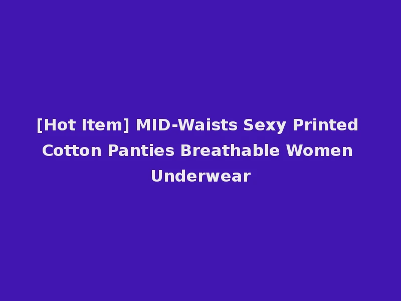 [Hot Item] MID-Waists Sexy Printed Cotton Panties Breathable Women Underwear