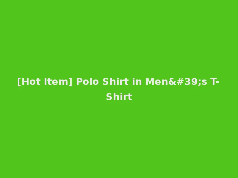 [Hot Item] Polo Shirt in Men's T-Shirt