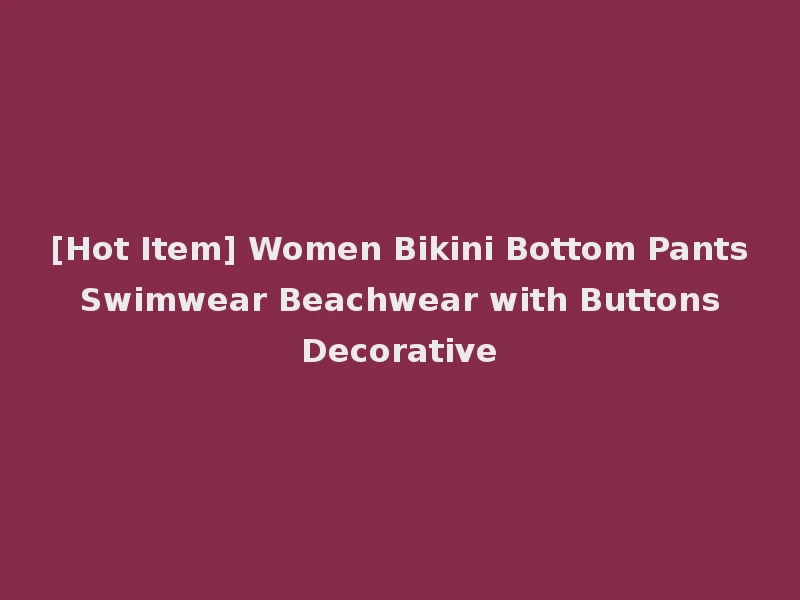 [Hot Item] Women Bikini Bottom Pants Swimwear Beachwear with Buttons Decorative