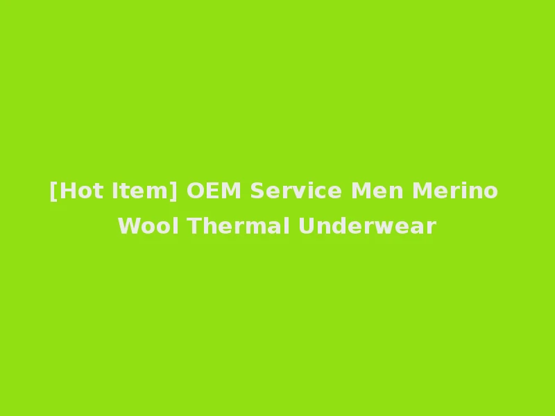 [Hot Item] OEM Service Men Merino Wool Thermal Underwear