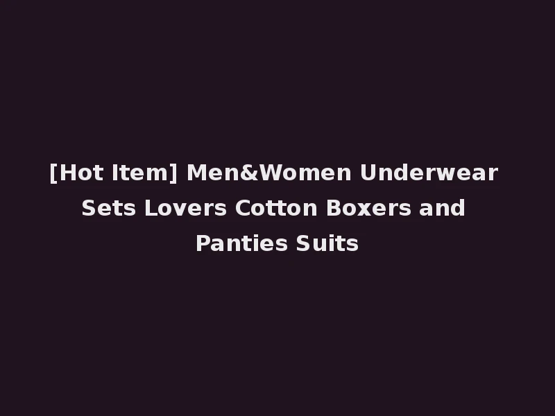 [Hot Item] Men&Women Underwear Sets Lovers Cotton Boxers and Panties Suits